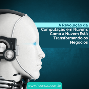 Read more about the article A Revolução da Computação em Nuvem: Como a Nuvem Está Transformando os Negócios